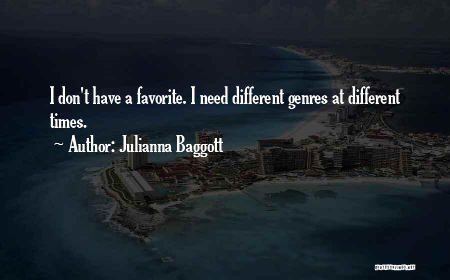 Julianna Baggott Quotes: I Don't Have A Favorite. I Need Different Genres At Different Times.