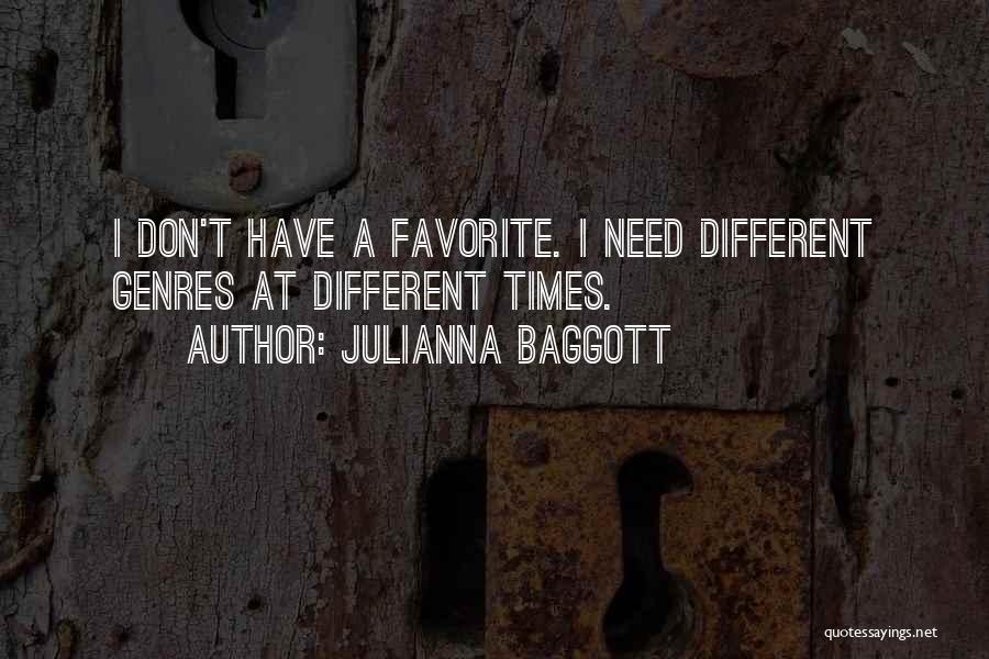 Julianna Baggott Quotes: I Don't Have A Favorite. I Need Different Genres At Different Times.