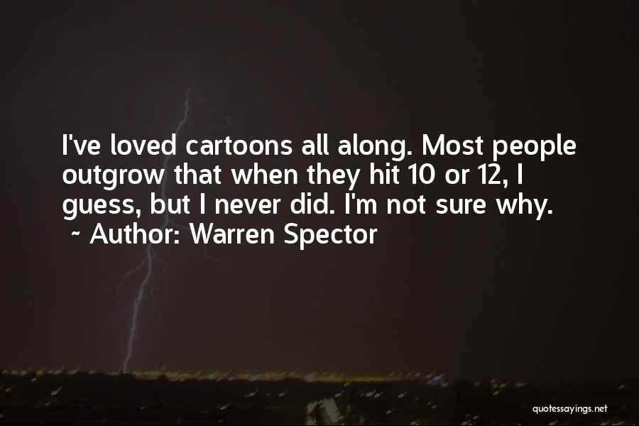 Warren Spector Quotes: I've Loved Cartoons All Along. Most People Outgrow That When They Hit 10 Or 12, I Guess, But I Never