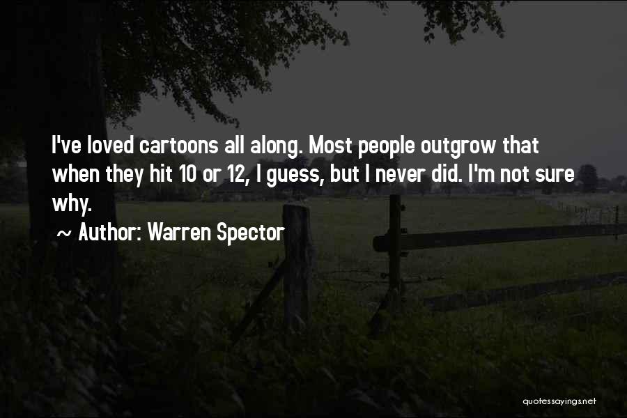 Warren Spector Quotes: I've Loved Cartoons All Along. Most People Outgrow That When They Hit 10 Or 12, I Guess, But I Never