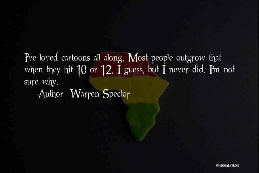 Warren Spector Quotes: I've Loved Cartoons All Along. Most People Outgrow That When They Hit 10 Or 12, I Guess, But I Never