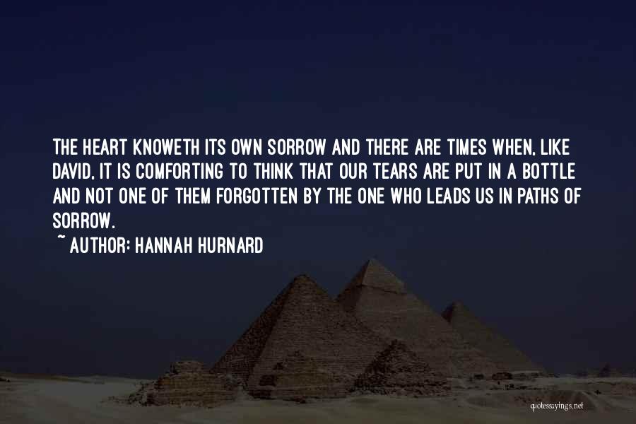 Hannah Hurnard Quotes: The Heart Knoweth Its Own Sorrow And There Are Times When, Like David, It Is Comforting To Think That Our