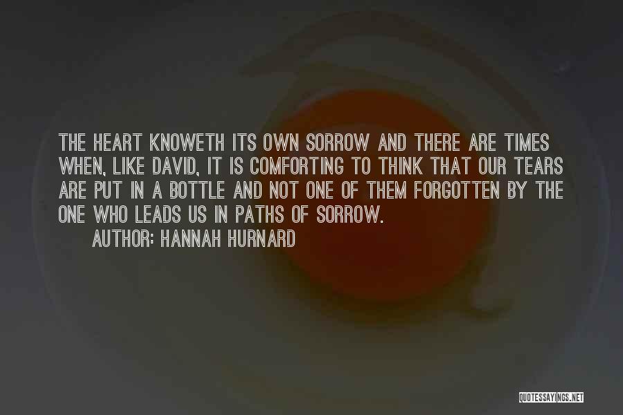 Hannah Hurnard Quotes: The Heart Knoweth Its Own Sorrow And There Are Times When, Like David, It Is Comforting To Think That Our