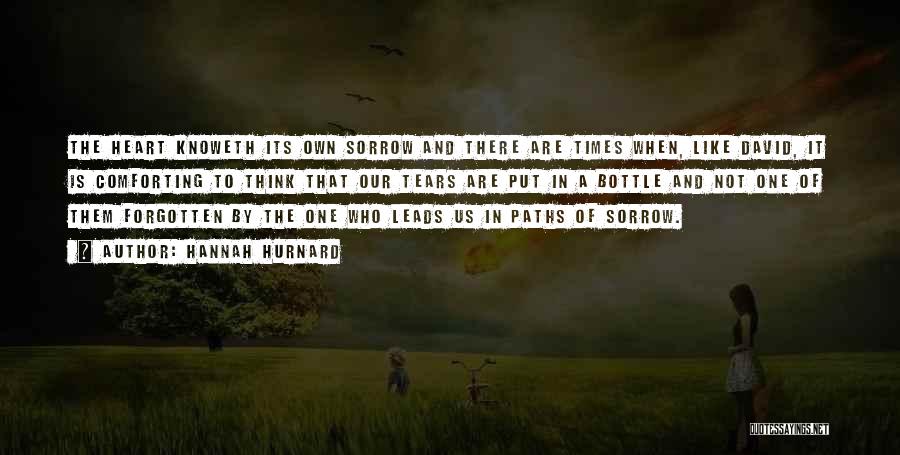 Hannah Hurnard Quotes: The Heart Knoweth Its Own Sorrow And There Are Times When, Like David, It Is Comforting To Think That Our