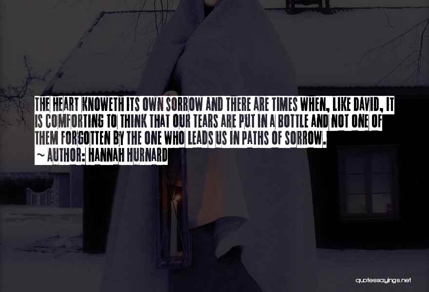 Hannah Hurnard Quotes: The Heart Knoweth Its Own Sorrow And There Are Times When, Like David, It Is Comforting To Think That Our