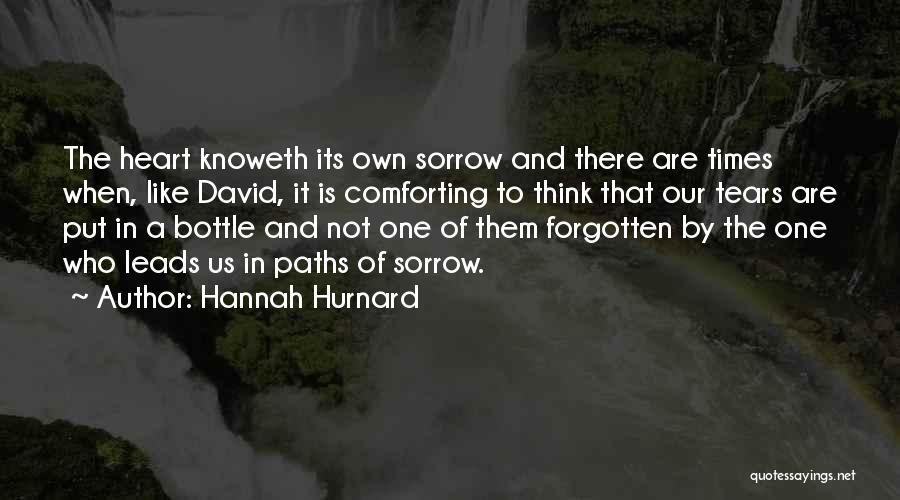 Hannah Hurnard Quotes: The Heart Knoweth Its Own Sorrow And There Are Times When, Like David, It Is Comforting To Think That Our