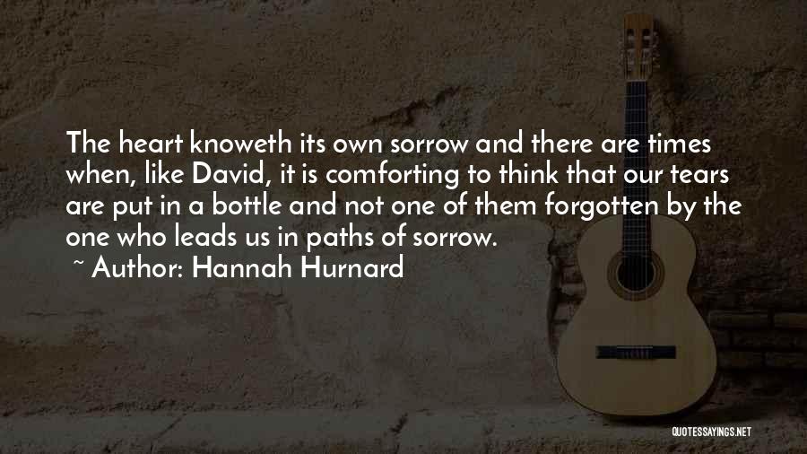 Hannah Hurnard Quotes: The Heart Knoweth Its Own Sorrow And There Are Times When, Like David, It Is Comforting To Think That Our