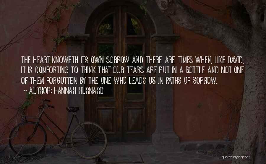 Hannah Hurnard Quotes: The Heart Knoweth Its Own Sorrow And There Are Times When, Like David, It Is Comforting To Think That Our