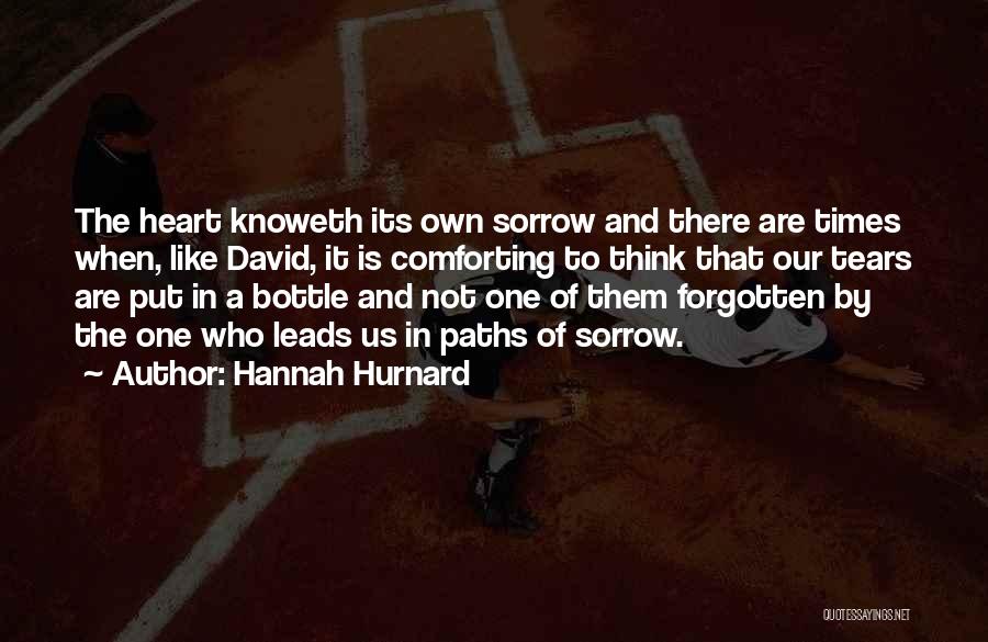 Hannah Hurnard Quotes: The Heart Knoweth Its Own Sorrow And There Are Times When, Like David, It Is Comforting To Think That Our