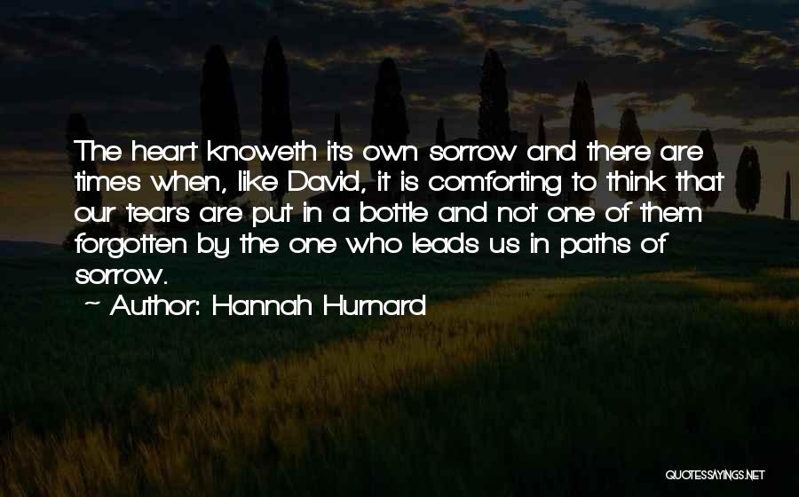 Hannah Hurnard Quotes: The Heart Knoweth Its Own Sorrow And There Are Times When, Like David, It Is Comforting To Think That Our