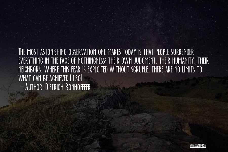 Dietrich Bonhoeffer Quotes: The Most Astonishing Observation One Makes Today Is That People Surrender Everything In The Face Of Nothingness: Their Own Judgment,