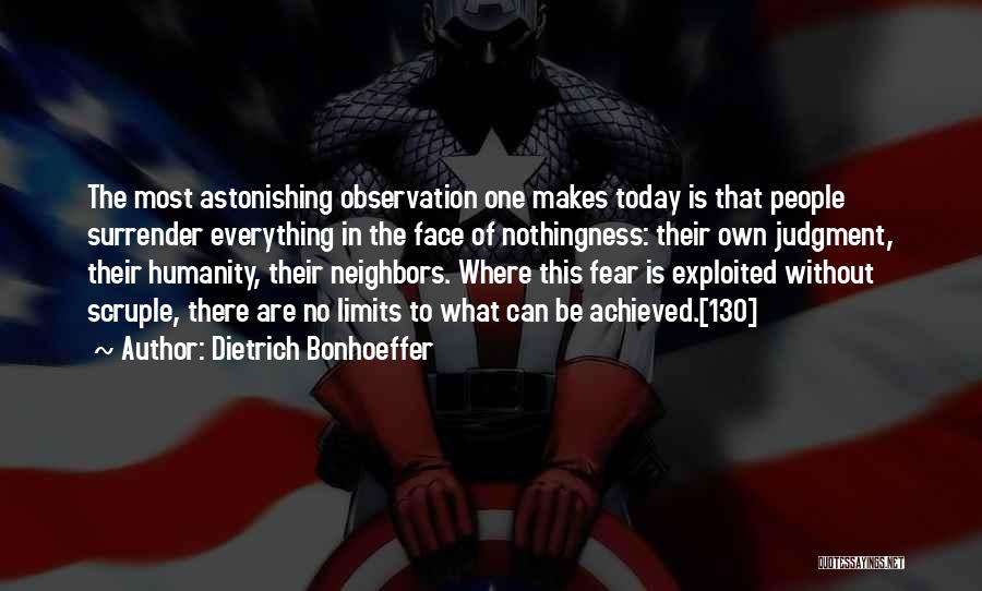Dietrich Bonhoeffer Quotes: The Most Astonishing Observation One Makes Today Is That People Surrender Everything In The Face Of Nothingness: Their Own Judgment,