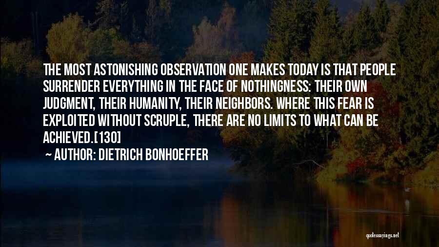 Dietrich Bonhoeffer Quotes: The Most Astonishing Observation One Makes Today Is That People Surrender Everything In The Face Of Nothingness: Their Own Judgment,