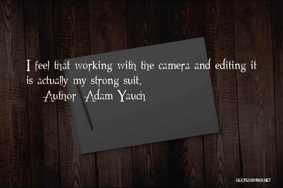 Adam Yauch Quotes: I Feel That Working With The Camera And Editing It Is Actually My Strong Suit.