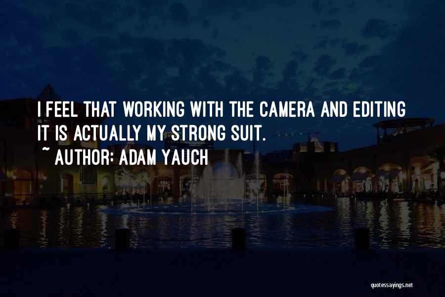 Adam Yauch Quotes: I Feel That Working With The Camera And Editing It Is Actually My Strong Suit.