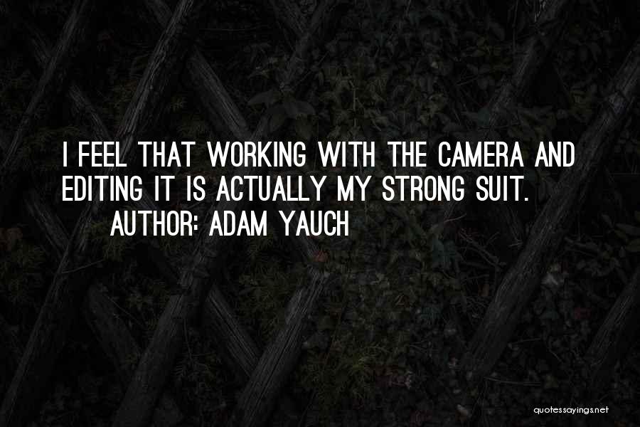 Adam Yauch Quotes: I Feel That Working With The Camera And Editing It Is Actually My Strong Suit.