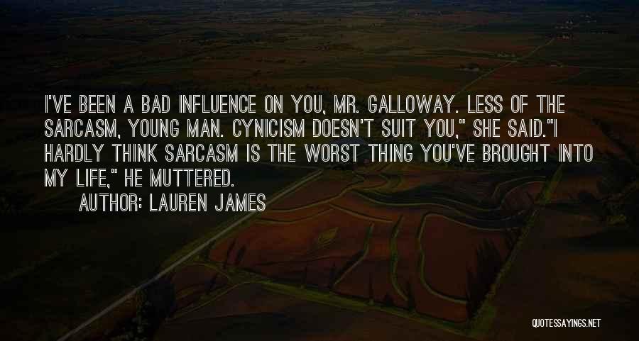 Lauren James Quotes: I've Been A Bad Influence On You, Mr. Galloway. Less Of The Sarcasm, Young Man. Cynicism Doesn't Suit You, She