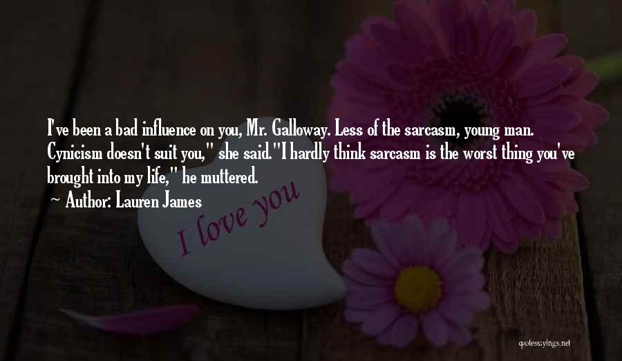 Lauren James Quotes: I've Been A Bad Influence On You, Mr. Galloway. Less Of The Sarcasm, Young Man. Cynicism Doesn't Suit You, She