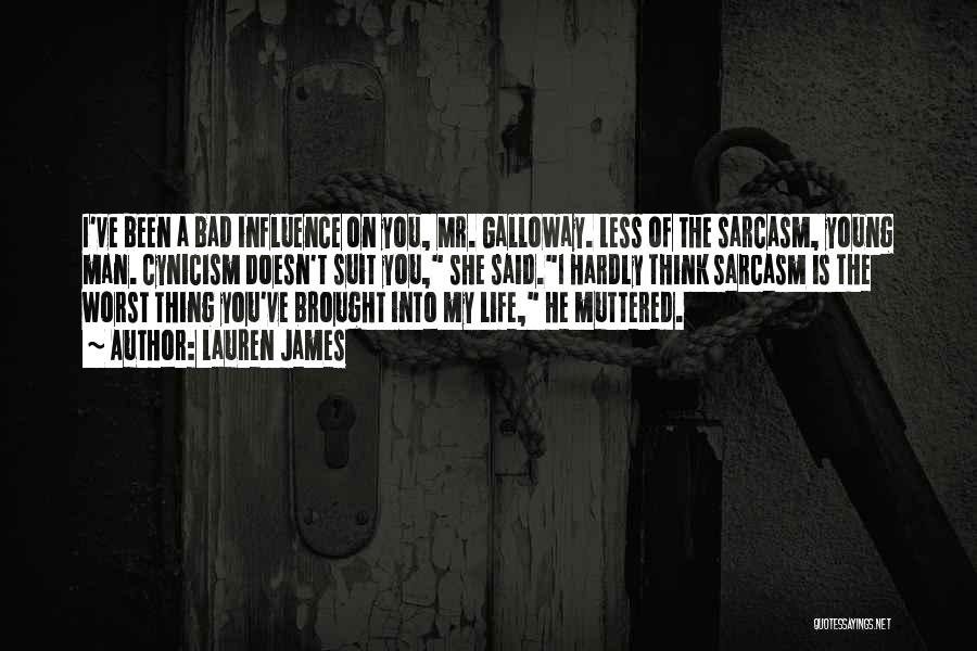 Lauren James Quotes: I've Been A Bad Influence On You, Mr. Galloway. Less Of The Sarcasm, Young Man. Cynicism Doesn't Suit You, She