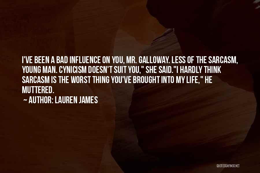 Lauren James Quotes: I've Been A Bad Influence On You, Mr. Galloway. Less Of The Sarcasm, Young Man. Cynicism Doesn't Suit You, She