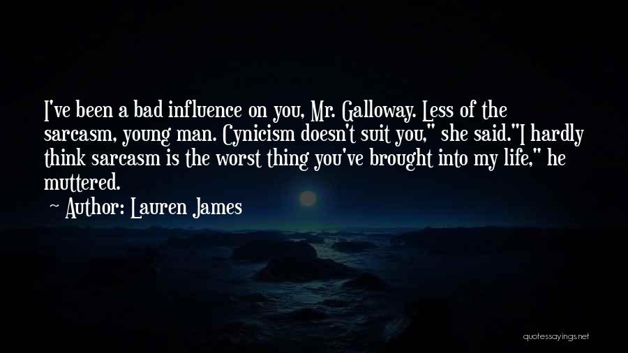 Lauren James Quotes: I've Been A Bad Influence On You, Mr. Galloway. Less Of The Sarcasm, Young Man. Cynicism Doesn't Suit You, She