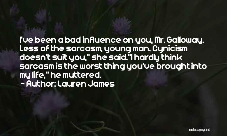 Lauren James Quotes: I've Been A Bad Influence On You, Mr. Galloway. Less Of The Sarcasm, Young Man. Cynicism Doesn't Suit You, She