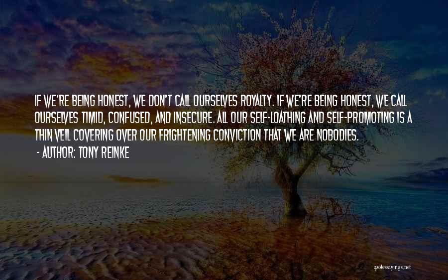 Tony Reinke Quotes: If We're Being Honest, We Don't Call Ourselves Royalty. If We're Being Honest, We Call Ourselves Timid, Confused, And Insecure.