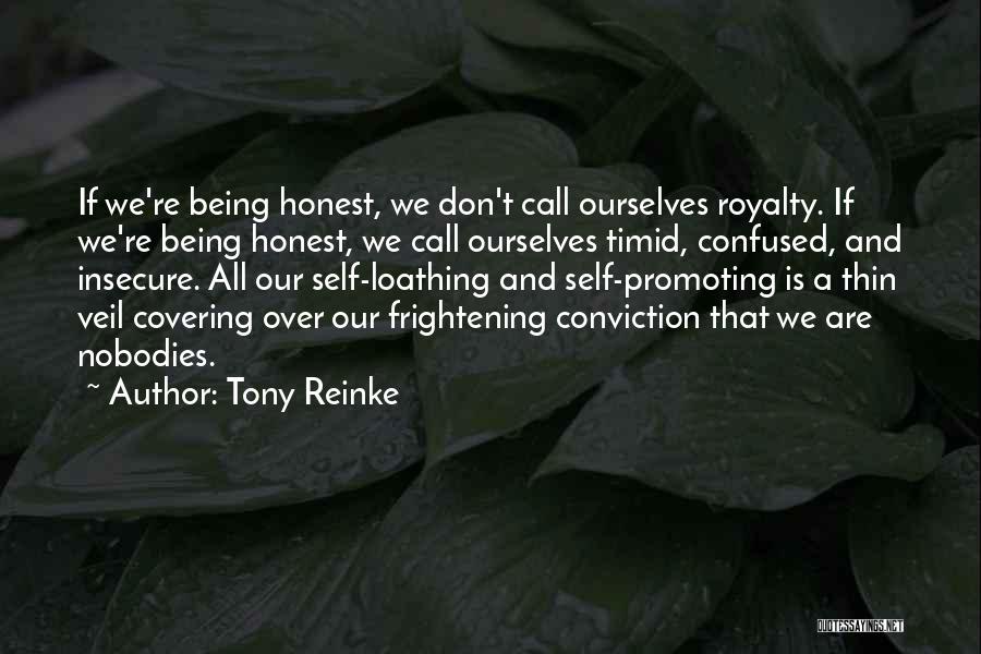 Tony Reinke Quotes: If We're Being Honest, We Don't Call Ourselves Royalty. If We're Being Honest, We Call Ourselves Timid, Confused, And Insecure.