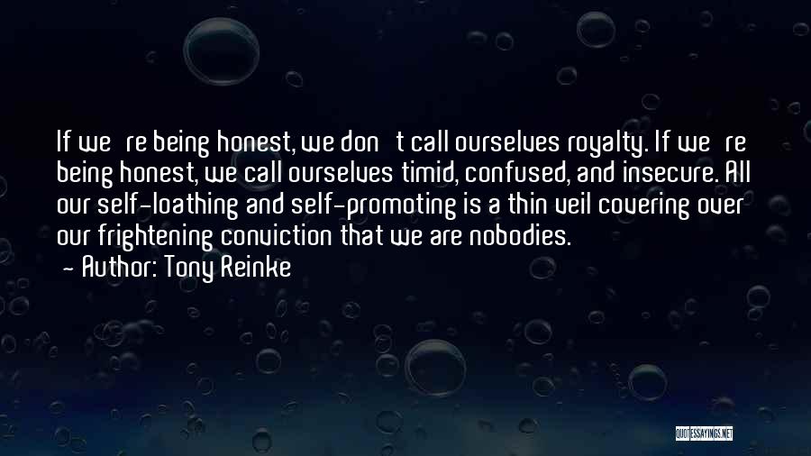 Tony Reinke Quotes: If We're Being Honest, We Don't Call Ourselves Royalty. If We're Being Honest, We Call Ourselves Timid, Confused, And Insecure.