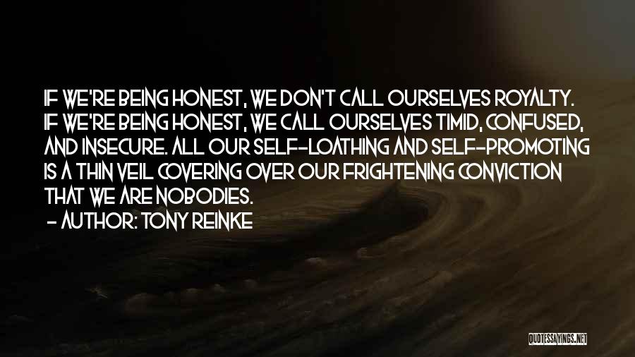 Tony Reinke Quotes: If We're Being Honest, We Don't Call Ourselves Royalty. If We're Being Honest, We Call Ourselves Timid, Confused, And Insecure.