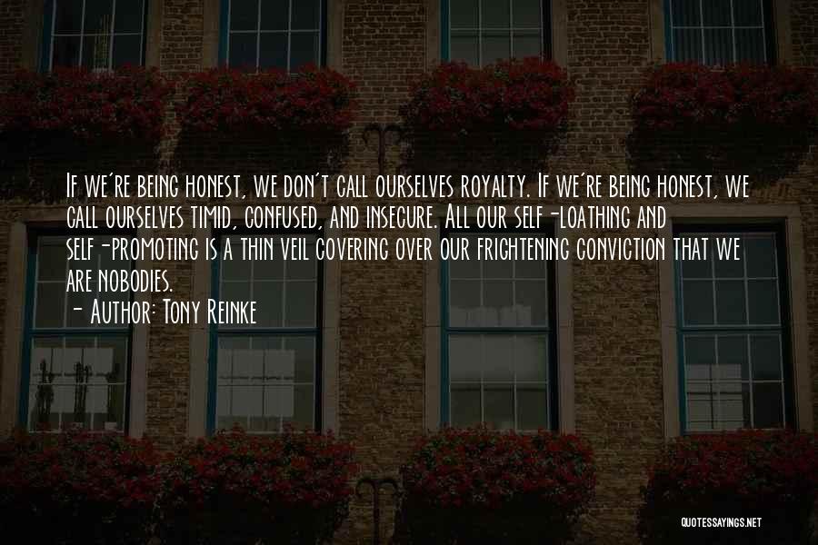 Tony Reinke Quotes: If We're Being Honest, We Don't Call Ourselves Royalty. If We're Being Honest, We Call Ourselves Timid, Confused, And Insecure.