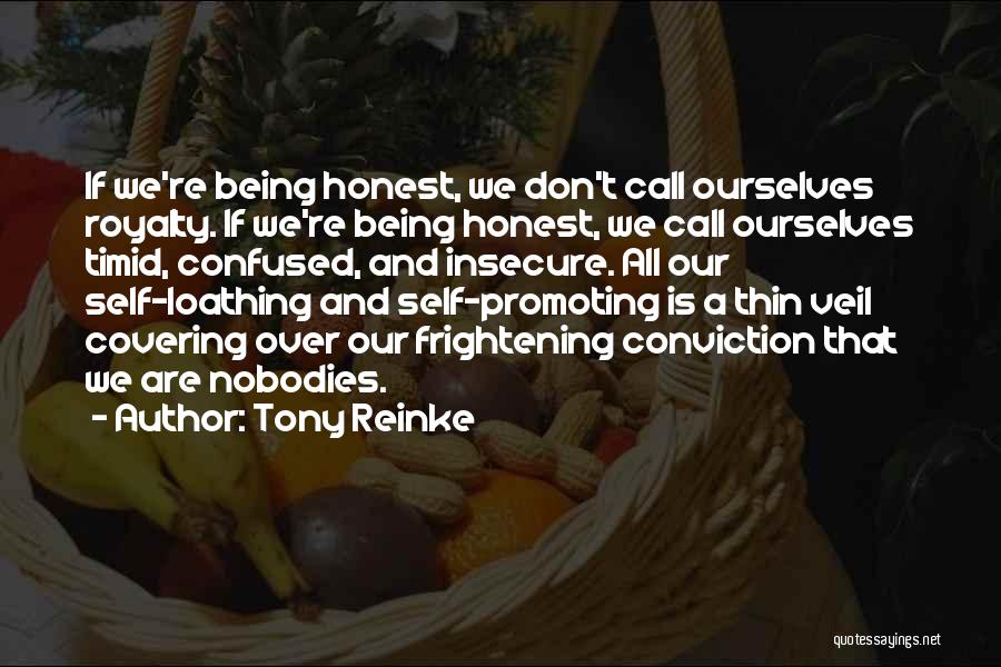 Tony Reinke Quotes: If We're Being Honest, We Don't Call Ourselves Royalty. If We're Being Honest, We Call Ourselves Timid, Confused, And Insecure.