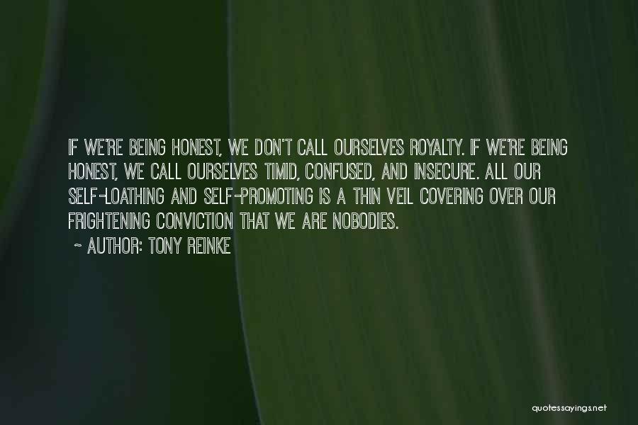 Tony Reinke Quotes: If We're Being Honest, We Don't Call Ourselves Royalty. If We're Being Honest, We Call Ourselves Timid, Confused, And Insecure.