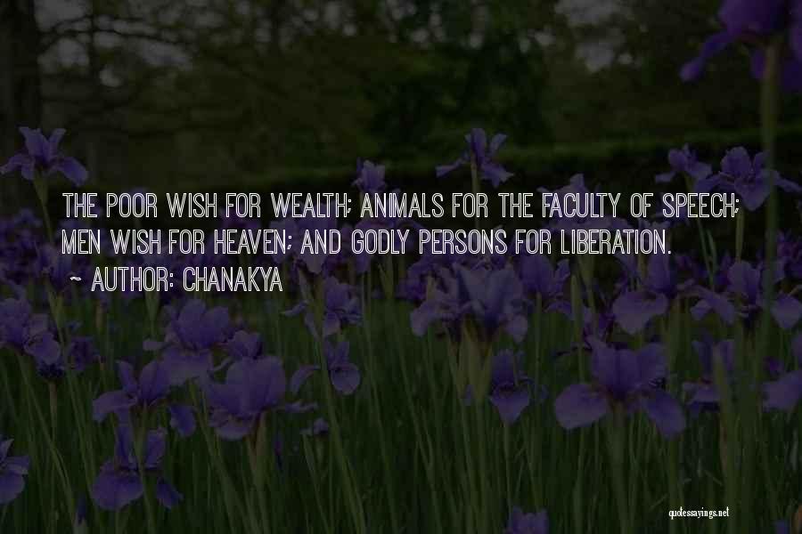 Chanakya Quotes: The Poor Wish For Wealth; Animals For The Faculty Of Speech; Men Wish For Heaven; And Godly Persons For Liberation.