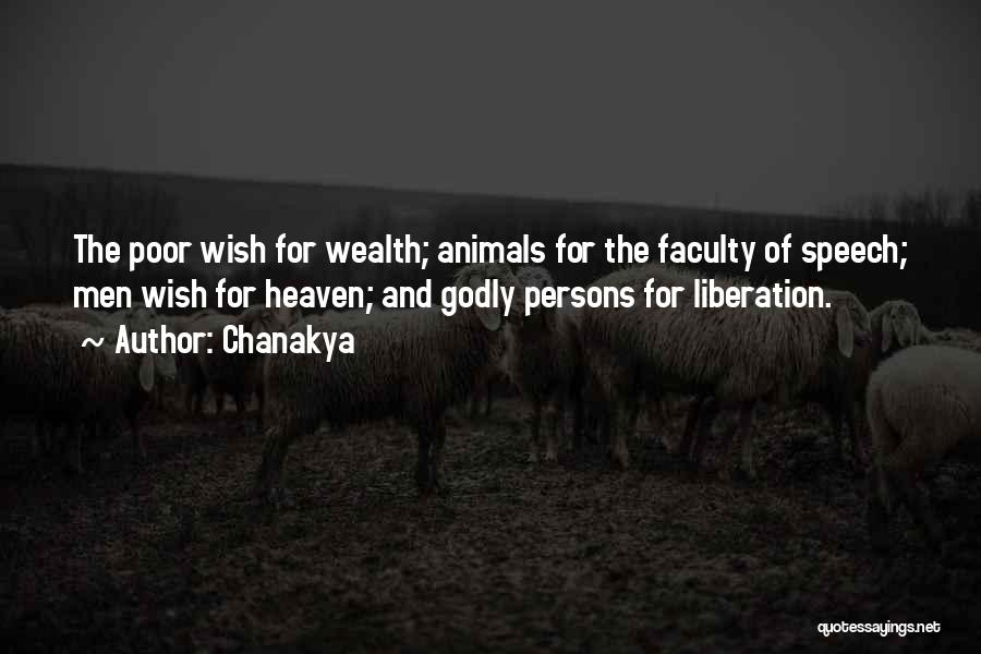 Chanakya Quotes: The Poor Wish For Wealth; Animals For The Faculty Of Speech; Men Wish For Heaven; And Godly Persons For Liberation.