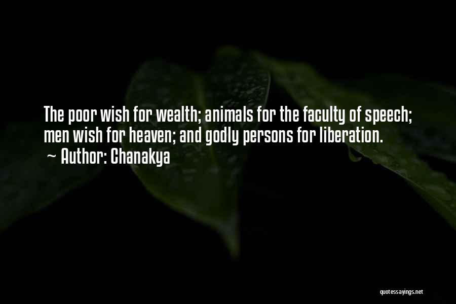 Chanakya Quotes: The Poor Wish For Wealth; Animals For The Faculty Of Speech; Men Wish For Heaven; And Godly Persons For Liberation.