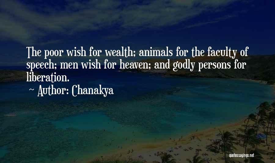 Chanakya Quotes: The Poor Wish For Wealth; Animals For The Faculty Of Speech; Men Wish For Heaven; And Godly Persons For Liberation.