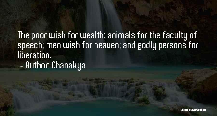 Chanakya Quotes: The Poor Wish For Wealth; Animals For The Faculty Of Speech; Men Wish For Heaven; And Godly Persons For Liberation.