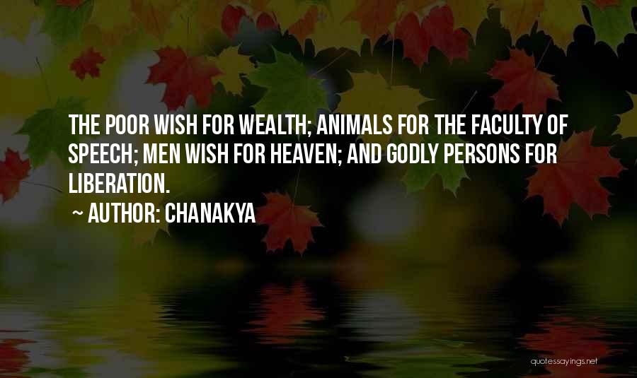 Chanakya Quotes: The Poor Wish For Wealth; Animals For The Faculty Of Speech; Men Wish For Heaven; And Godly Persons For Liberation.