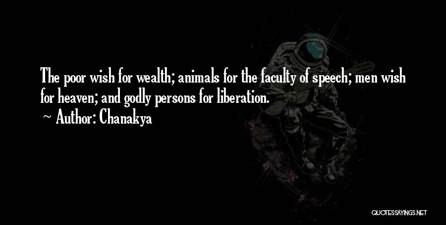 Chanakya Quotes: The Poor Wish For Wealth; Animals For The Faculty Of Speech; Men Wish For Heaven; And Godly Persons For Liberation.