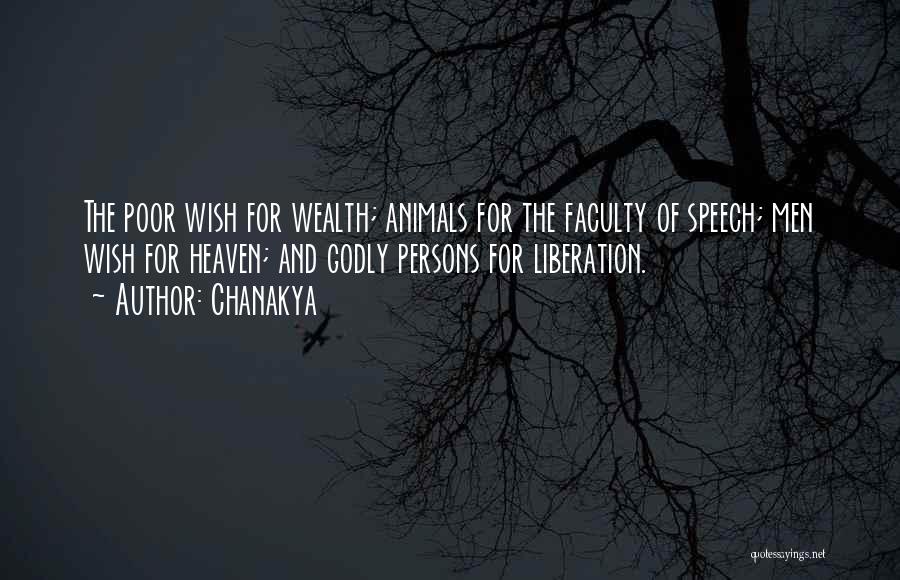 Chanakya Quotes: The Poor Wish For Wealth; Animals For The Faculty Of Speech; Men Wish For Heaven; And Godly Persons For Liberation.