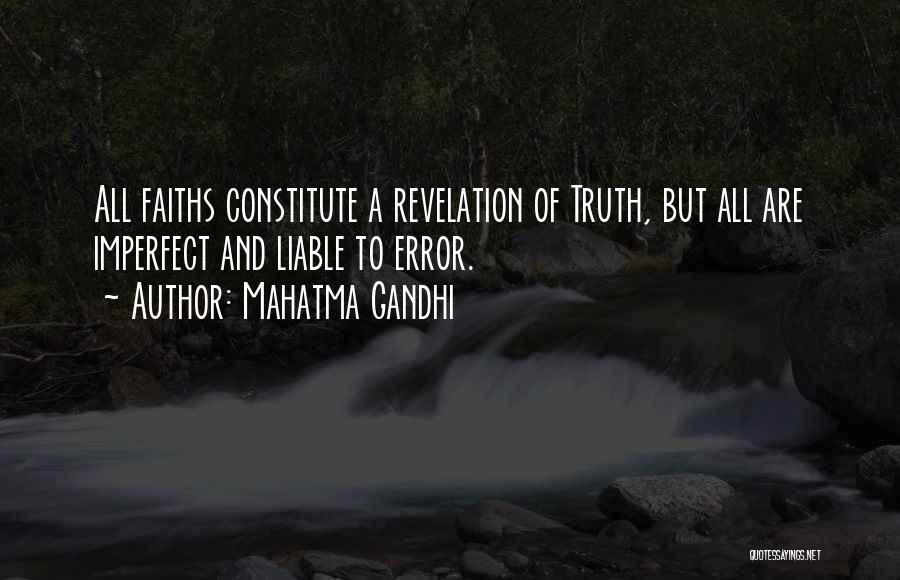 Mahatma Gandhi Quotes: All Faiths Constitute A Revelation Of Truth, But All Are Imperfect And Liable To Error.