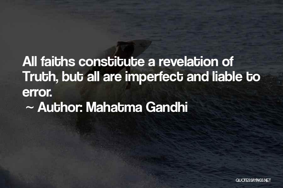 Mahatma Gandhi Quotes: All Faiths Constitute A Revelation Of Truth, But All Are Imperfect And Liable To Error.