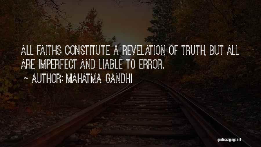 Mahatma Gandhi Quotes: All Faiths Constitute A Revelation Of Truth, But All Are Imperfect And Liable To Error.