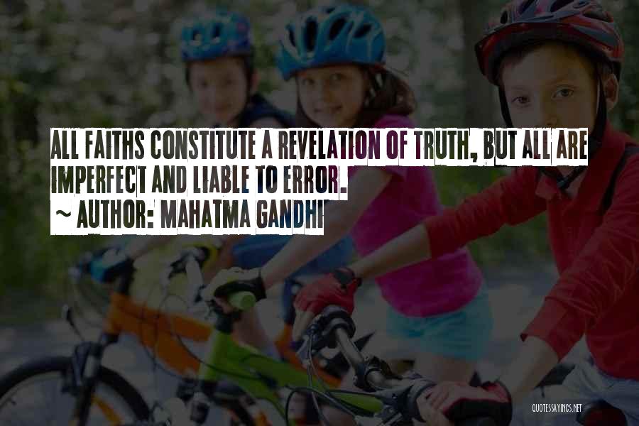 Mahatma Gandhi Quotes: All Faiths Constitute A Revelation Of Truth, But All Are Imperfect And Liable To Error.