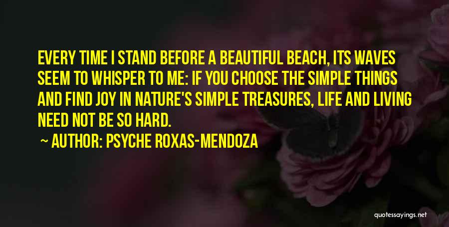 Psyche Roxas-Mendoza Quotes: Every Time I Stand Before A Beautiful Beach, Its Waves Seem To Whisper To Me: If You Choose The Simple