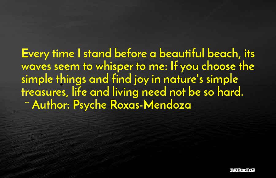 Psyche Roxas-Mendoza Quotes: Every Time I Stand Before A Beautiful Beach, Its Waves Seem To Whisper To Me: If You Choose The Simple