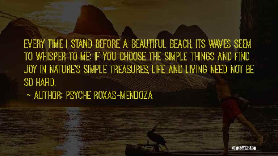 Psyche Roxas-Mendoza Quotes: Every Time I Stand Before A Beautiful Beach, Its Waves Seem To Whisper To Me: If You Choose The Simple