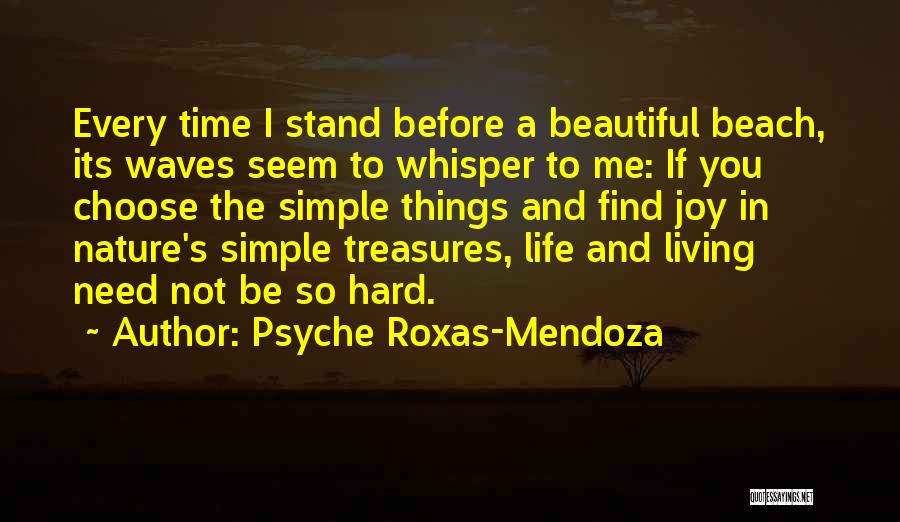 Psyche Roxas-Mendoza Quotes: Every Time I Stand Before A Beautiful Beach, Its Waves Seem To Whisper To Me: If You Choose The Simple