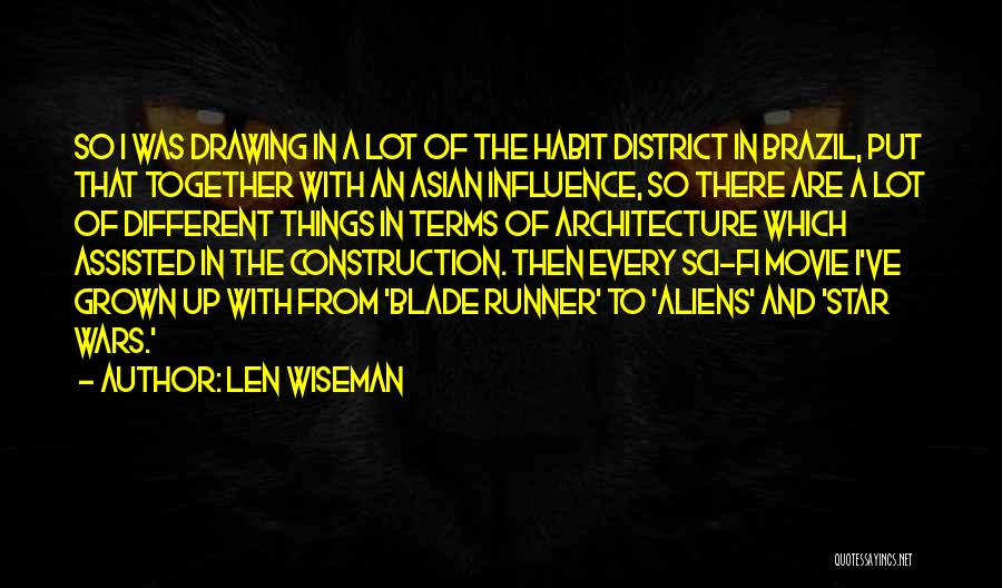 Len Wiseman Quotes: So I Was Drawing In A Lot Of The Habit District In Brazil, Put That Together With An Asian Influence,